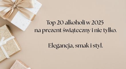 Top 20 alkoholi na prezent świąteczny 2025 – ranking